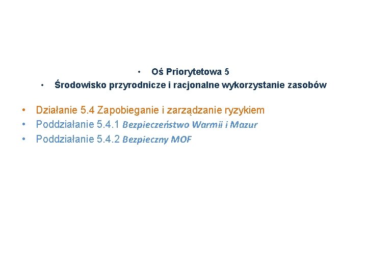  • • Oś Priorytetowa 5 Środowisko przyrodnicze i racjonalne wykorzystanie zasobów • Działanie