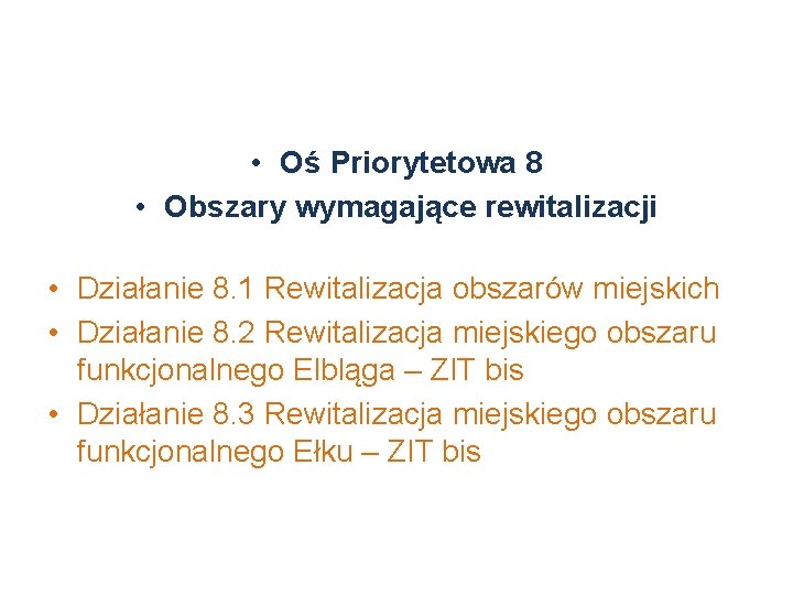  • Oś Priorytetowa 8 • Obszary wymagające rewitalizacji • Działanie 8. 1 Rewitalizacja