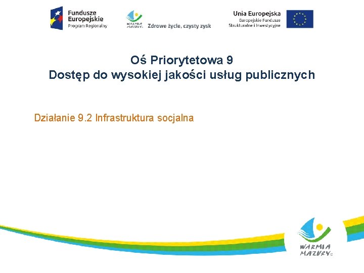 Oś Priorytetowa 9 Dostęp do wysokiej jakości usług publicznych Działanie 9. 2 Infrastruktura socjalna