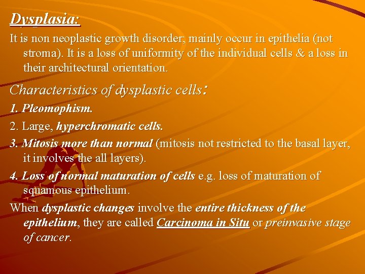 Dysplasia: It is non neoplastic growth disorder; mainly occur in epithelia (not stroma). It