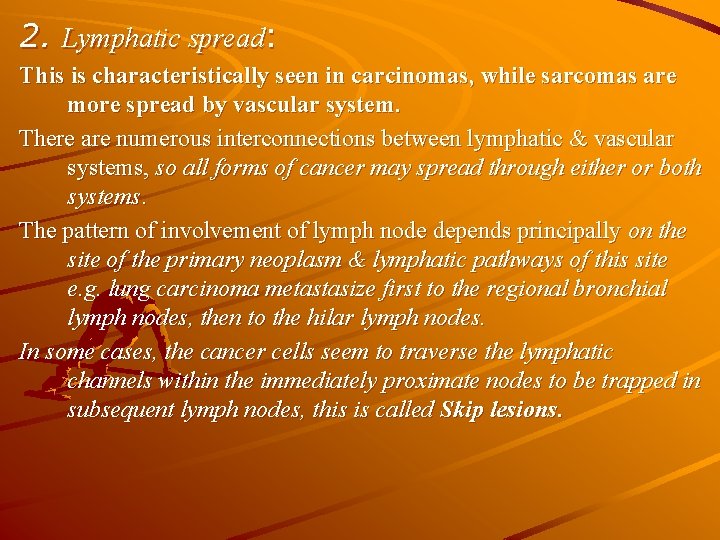 2. Lymphatic spread: This is characteristically seen in carcinomas, while sarcomas are more spread