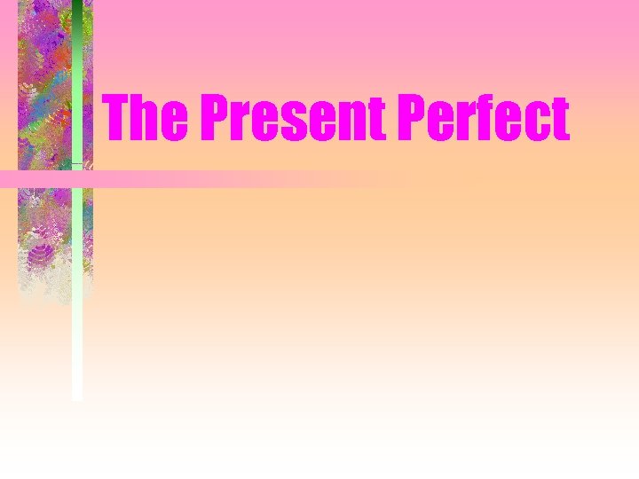 The Present Perfect 