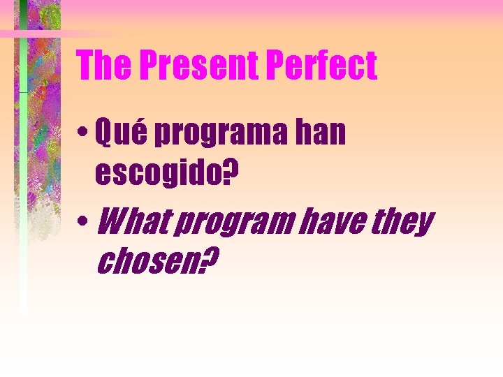 The Present Perfect • Qué programa han escogido? • What program have they chosen?