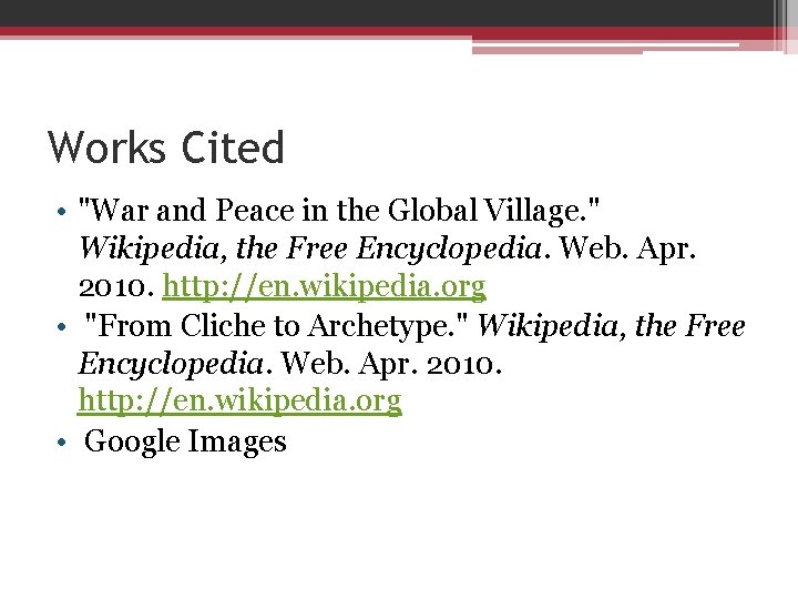 Works Cited • "War and Peace in the Global Village. " Wikipedia, the Free