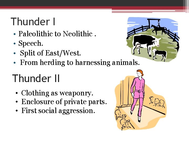 Thunder I • • Paleolithic to Neolithic. Speech. Split of East/West. From herding to