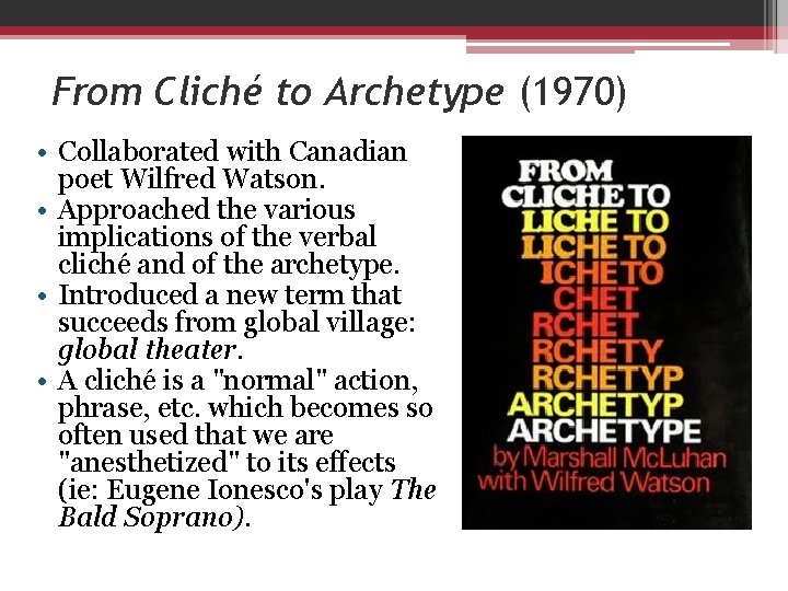 From Cliché to Archetype (1970) • Collaborated with Canadian poet Wilfred Watson. • Approached