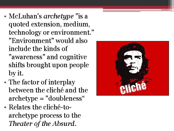  • Mc. Luhan's archetype "is a quoted extension, medium, technology or environment. "