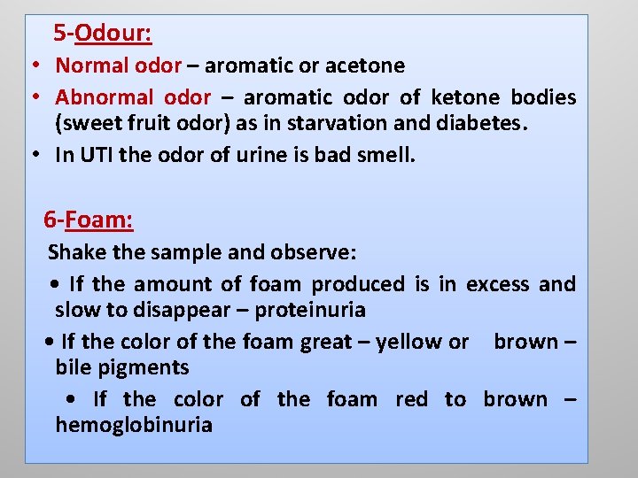 5 -Odour: • Normal odor – aromatic or acetone • Abnormal odor – aromatic