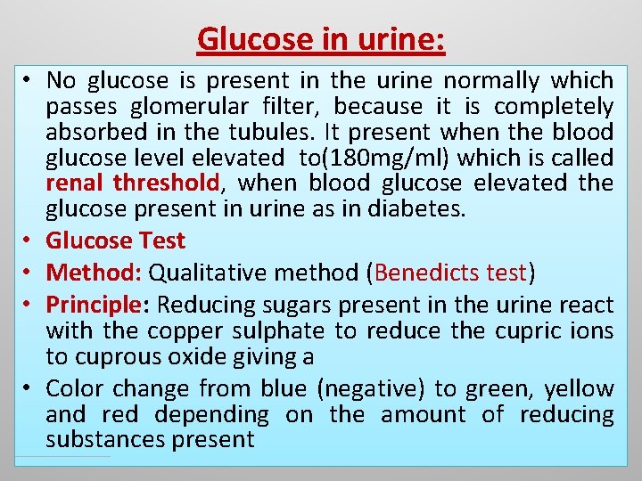 Glucose in urine: • No glucose is present in the urine normally which passes