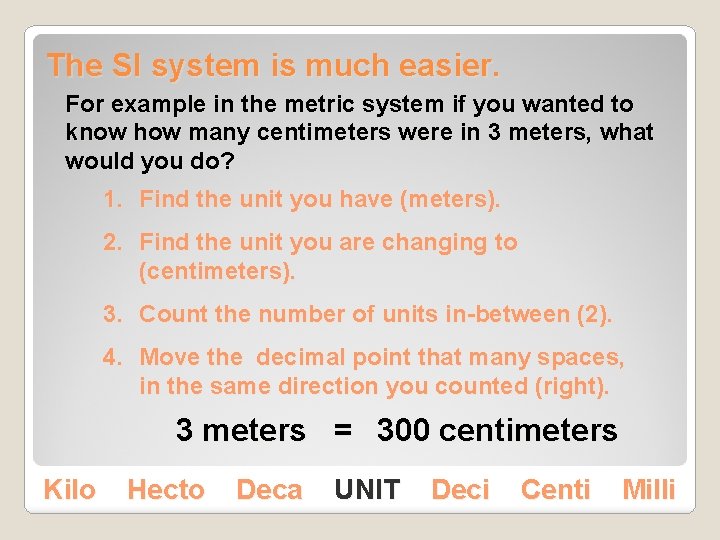 The SI system is much easier. For example in the metric system if you