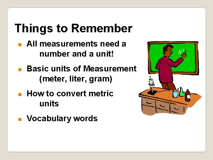 Things to Remember n n All measurements need a number and a unit! Basic