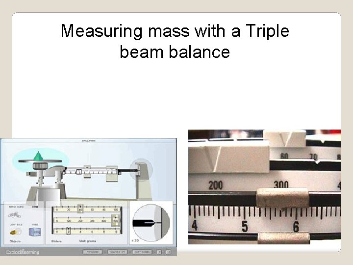 Measuring mass with a Triple beam balance 