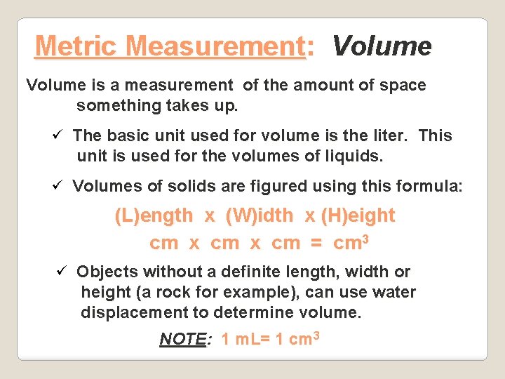 Metric Measurement: Volume is a measurement of the amount of space something takes up.