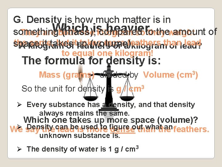 G. Density is how much matter is in heavier. the. . weight something (mass)
