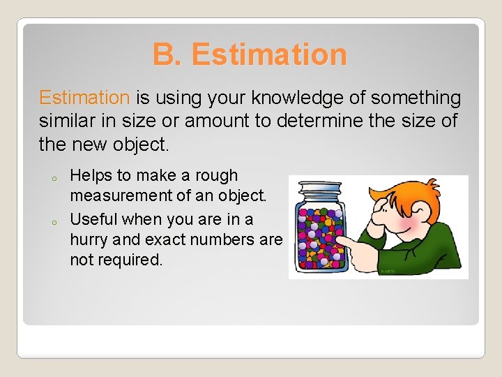 B. Estimation is using your knowledge of something similar in size or amount to