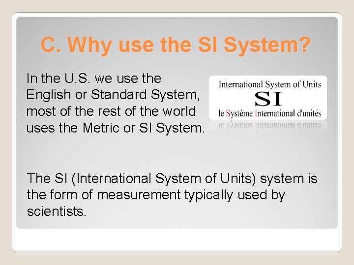 C. Why use the SI System? In the U. S. we use the English