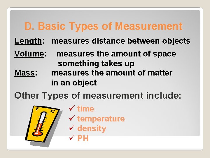 D. Basic Types of Measurement Length: measures distance between objects Volume: Mass: measures the
