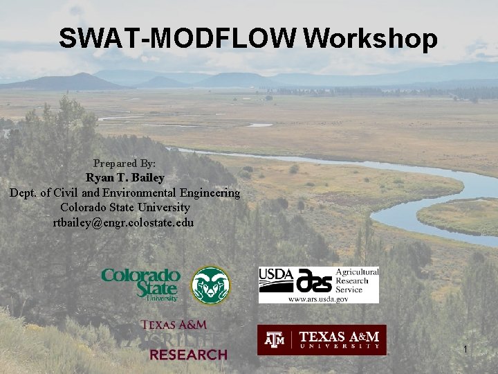 SWAT-MODFLOW Workshop Prepared By: Ryan T. Bailey Dept. of Civil and Environmental Engineering Colorado