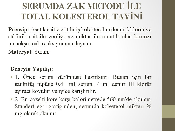 SERUMDA ZAK METODU İLE TOTAL KOLESTEROL TAYİNİ Prensip: Asetik asitte eritilmiş kolesterolün demir 3