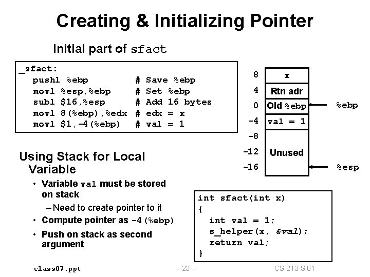 Creating & Initializing Pointer Initial part of sfact _sfact: pushl %ebp movl %esp, %ebp