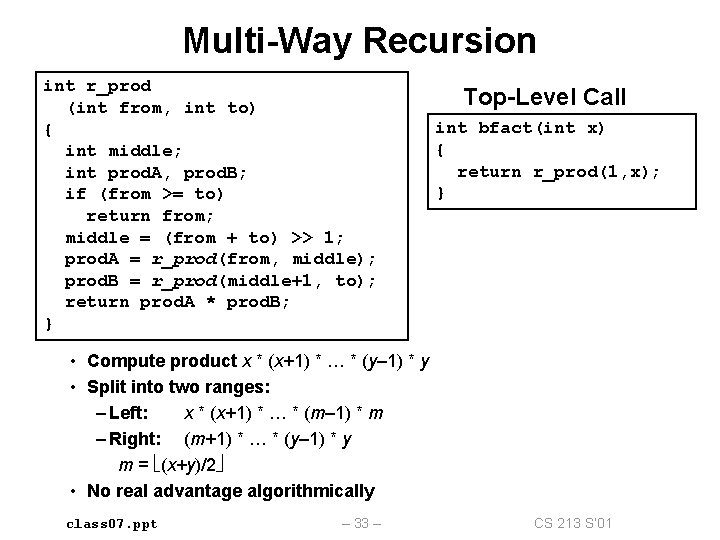 Multi-Way Recursion int r_prod (int from, int to) { int middle; int prod. A,