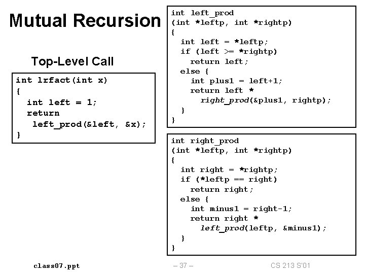 Mutual Recursion Top-Level Call int lrfact(int x) { int left = 1; return left_prod(&left,