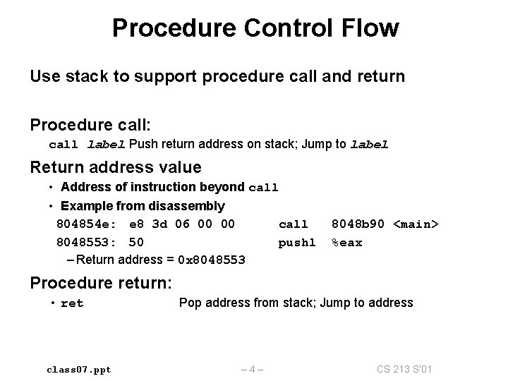 Procedure Control Flow Use stack to support procedure call and return Procedure call: call