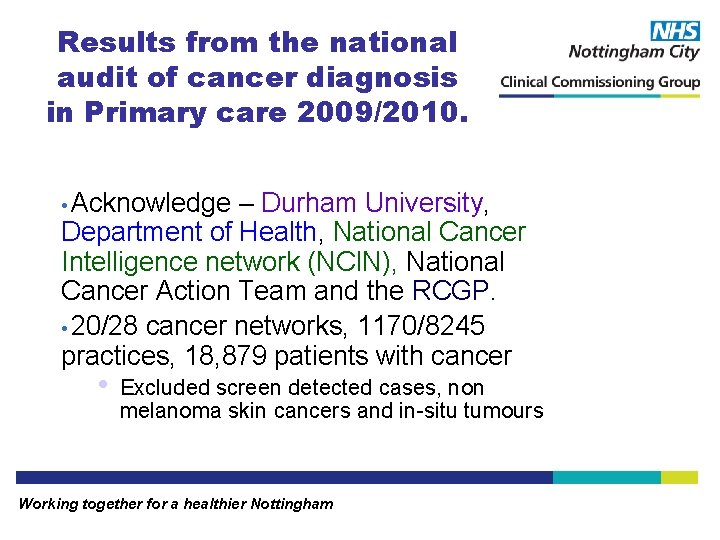 Results from the national audit of cancer diagnosis in Primary care 2009/2010. • Acknowledge