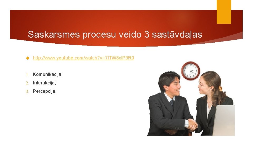 Saskarsmes procesu veido 3 sastāvdaļas http: //www. youtube. com/watch? v=7 l. TW 8 xl.