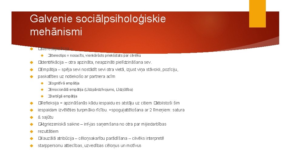 Galvenie sociālpsiholoģiskie mehānismi �Stereotipizācija – �Stereotips = nosacīts, vienkāršots priekšstats par cilvēku �Identifikācija –