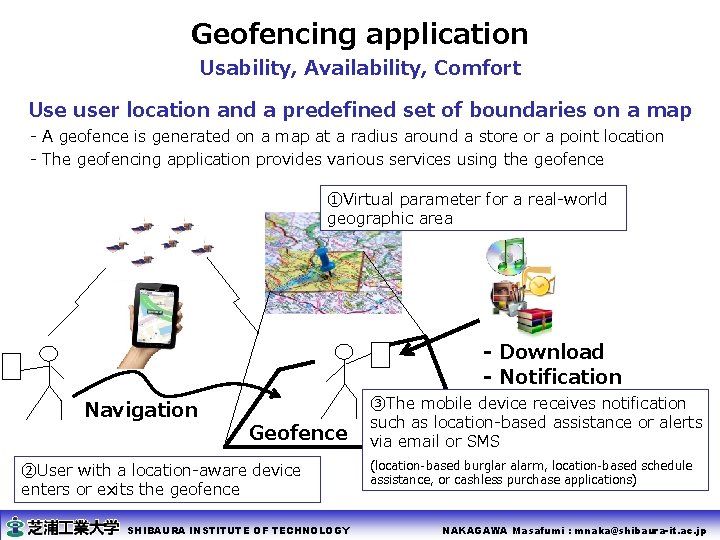 Geofencing application Usability, Availability, Comfort Use user location and a predefined set of boundaries