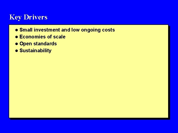 Key Drivers l Small investment and low ongoing costs l Economies of scale l