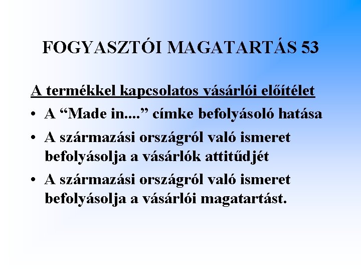 FOGYASZTÓI MAGATARTÁS 53 A termékkel kapcsolatos vásárlói előítélet • A “Made in. . ”