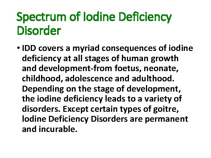 Spectrum of Iodine Deficiency Disorder • IDD covers a myriad consequences of iodine deficiency