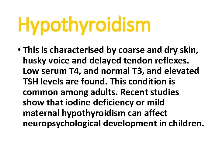 Hypothyroidism • This is characterised by coarse and dry skin, husky voice and delayed