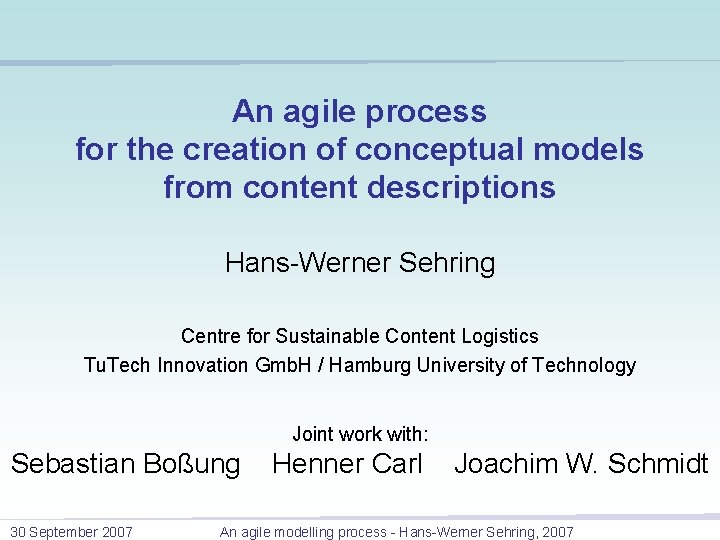 An agile process for the creation of conceptual models from content descriptions Hans-Werner Sehring An agile process for the creation of conceptual models from content descriptions Hans-Werner Sehring