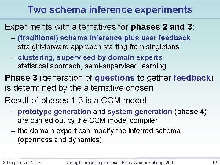 Two schema inference experiments Experiments with alternatives for phases 2 and 3: – (traditional) Two schema inference experiments Experiments with alternatives for phases 2 and 3: – (traditional)