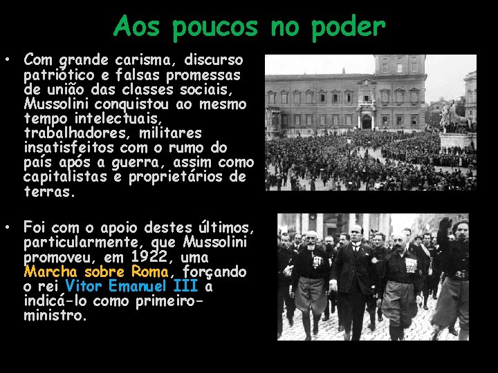 Aos poucos no poder • Com grande carisma, discurso patriótico e falsas promessas de