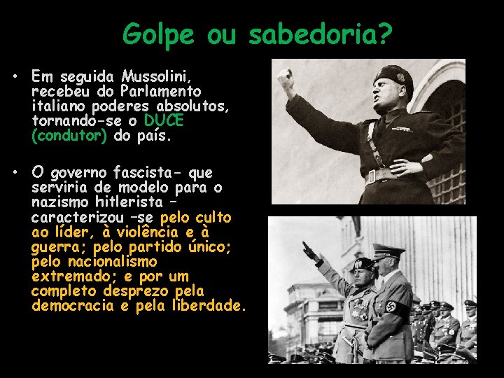 Golpe ou sabedoria? • Em seguida Mussolini, recebeu do Parlamento italiano poderes absolutos, tornando-se