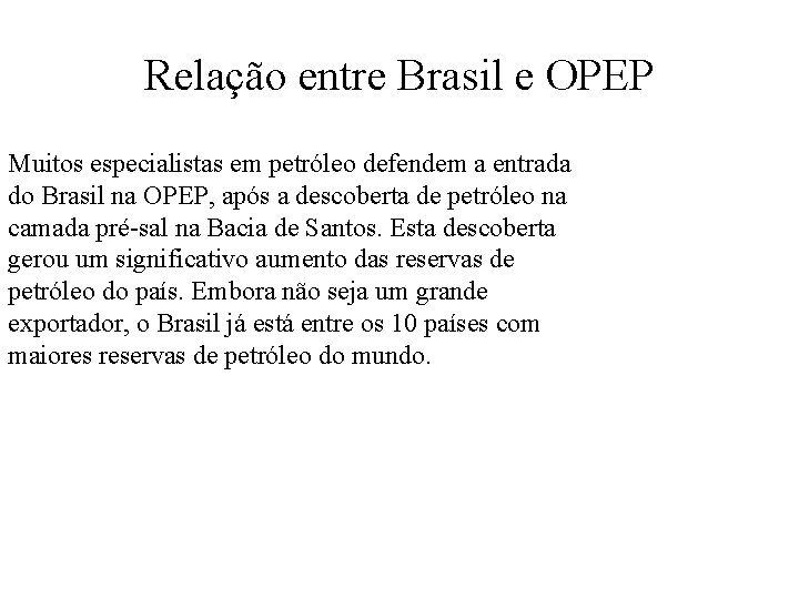 Relação entre Brasil e OPEP Muitos especialistas em petróleo defendem a entrada do Brasil