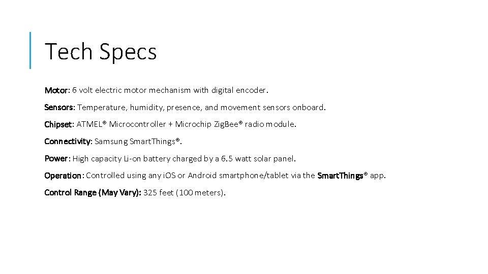 Tech Specs Motor: 6 volt electric motor mechanism with digital encoder. Sensors: Temperature, humidity,