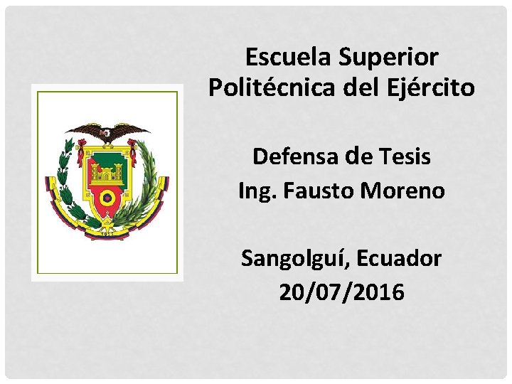 Escuela Superior Politécnica del Ejército Defensa de Tesis Ing. Fausto Moreno Sangolguí, Ecuador 20/07/2016