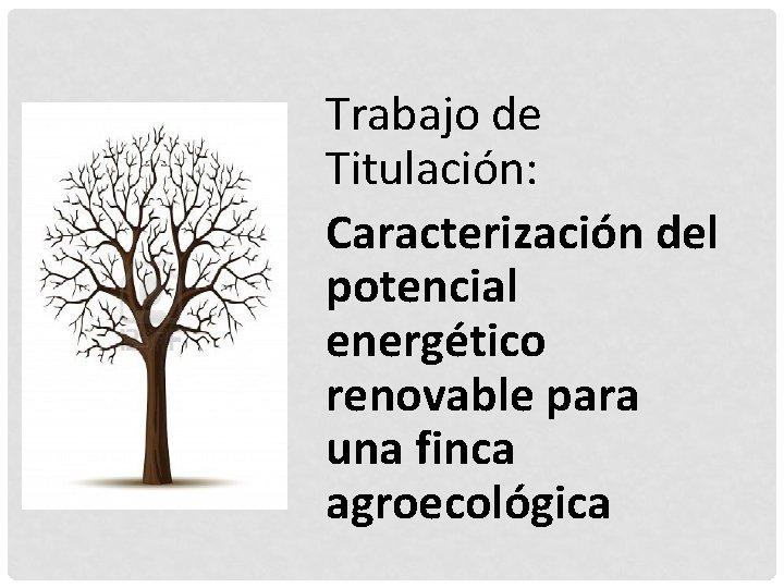 Trabajo de Titulación: Caracterización del potencial energético renovable para una finca agroecológica 