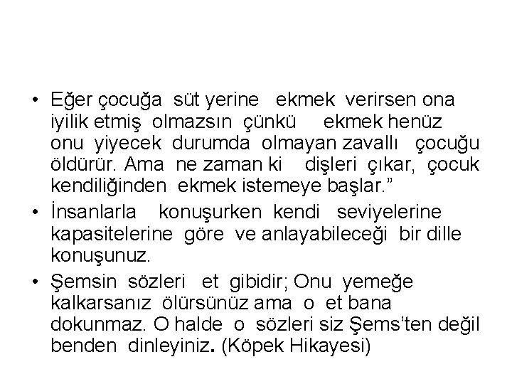  • Eğer çocuğa süt yerine ekmek verirsen ona iyilik etmiş olmazsın çünkü ekmek