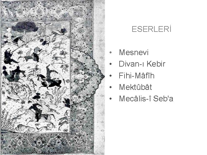 ESERLERİ • • • Mesnevi Divan-ı Kebir Fihi-Mâfîh Mektûbât Mecâlis-î Seb'a 