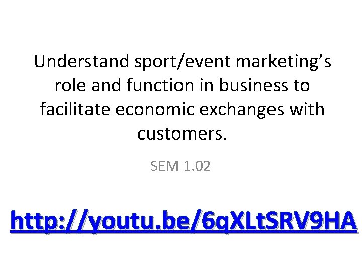 Understand sport/event marketing’s role and function in business to facilitate economic exchanges with customers.