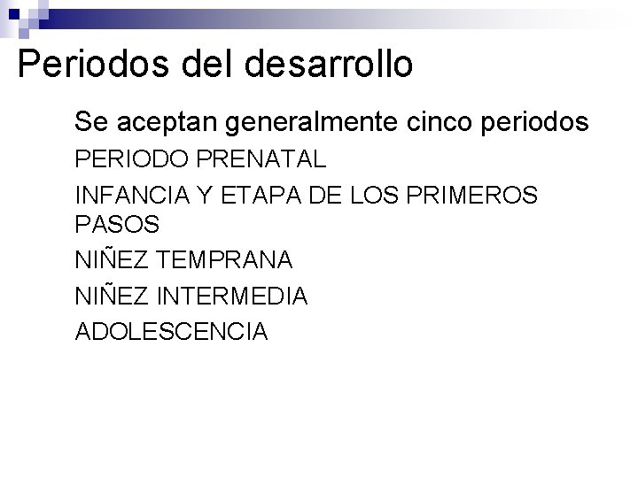 Periodos del desarrollo ●Se aceptan generalmente cinco periodos ● PERIODO PRENATAL ● INFANCIA Y