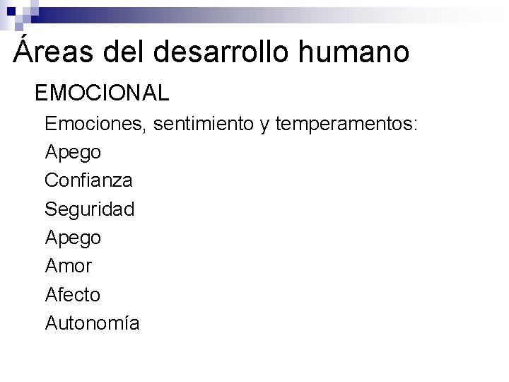 Áreas del desarrollo humano ●EMOCIONAL ● Emociones, – Apego – Confianza – Seguridad –