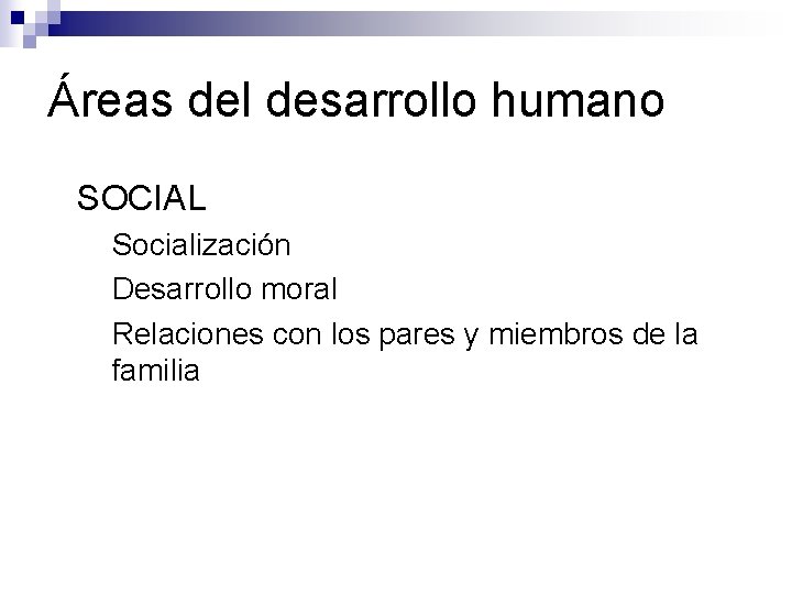 Áreas del desarrollo humano ● SOCIAL Socialización ● Desarrollo moral ● Relaciones con los