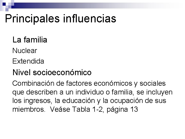 Principales influencias ●La familia ● Nuclear ● Extendida ●Nivel socioeconómico ● Combinación de factores